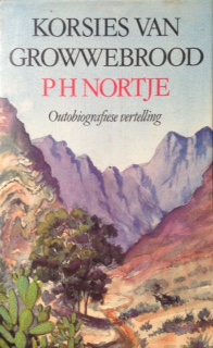 Korsies van growwebrood: Outobiografiese vertelling /Nortje, PH