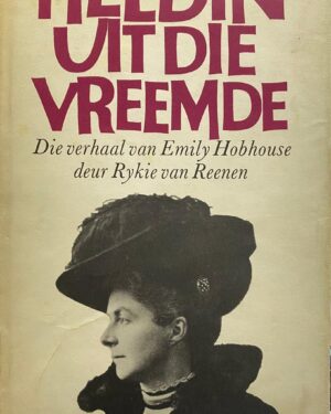 Heldin uit die vreemde: Die verhaal van Emily Hobhouse /Van Reenen, Rykie