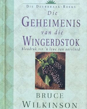 Die Geheimenis van die Wingerdstok: Bloudruk vir 'n lewe in oorvloed /Wilkinson, Bruce